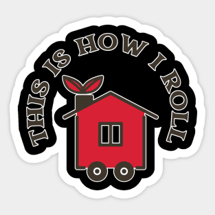 This Is How I Roll In My Tiny House Sticker